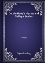 Cousin Hatty's Hymns and Twilight Stories