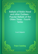 Ballads of Robin Hood and other Outlaws - Popular Ballads of the Olden Times - Fourth Series