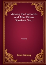 Among the Humorists and After Dinner Speakers, Vol. I