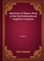 Abstracts of Papers Read at the First International Eugenics Congress