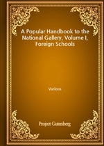 A Popular Handbook to the National Gallery, Volume I, Foreign Schools