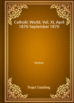 Catholic World, Vol. XI, April 1870-September 1870