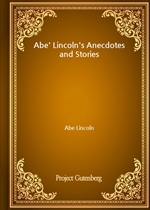 Abe' Lincoln's Anecdotes and Stories